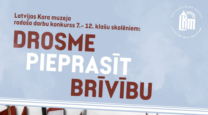 Latvijas Kara muzejs aicina skolēnus piedalīties radošo darbu konkursā “Drosme pieprasīt brīvību”