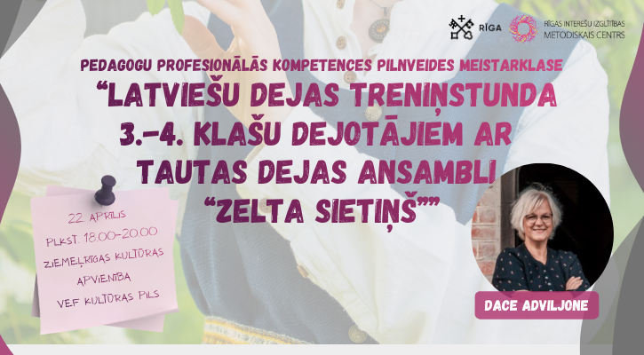 Pedagogu profesionālās pilnveides meistarklase “ “Latviešu dejas treniņstunda 3.–4. klašu dejotājiem ar tautas dejas ansambli “Zelta sietiņš””
