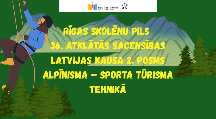 Rīgas Skolēnu pils 36. atklātās sacensības Latvijas kausa 2. posms alpīnisma – sporta tūrisma tehnikā