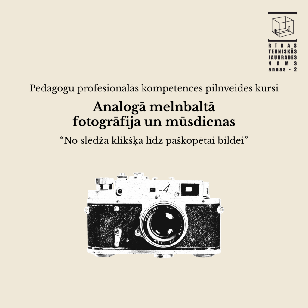 Pedagogu profesionālās pilnveides kursi “Analogā fotogrāfija un mūsdienas” (10H)